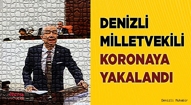 Denizli Milletvekili koronavirüse yakalandı