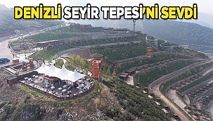 DENİZLİ SEYİR TEPESİ’Nİ SEVDİ