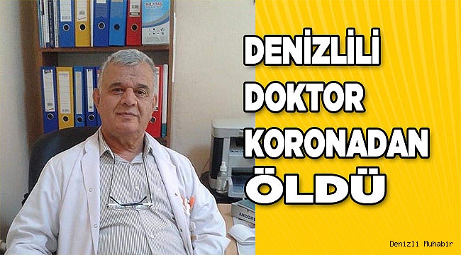 Denizlili doktor koronaya yenik düştü