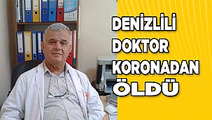 Denizlili doktor koronaya yenik düştü