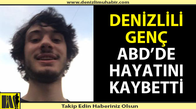 Denizlili genç ABD'de hayatını kaybetti