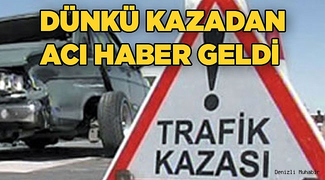 Dünkü kazadan acı haber geldi