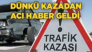 Dünkü kazadan acı haber geldi