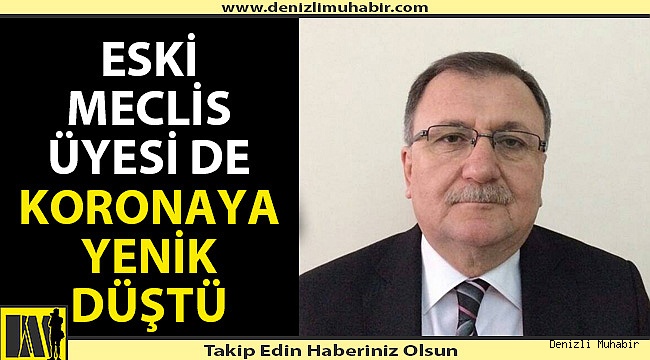 Eski meclis üyesi de korona virüse yenildi
