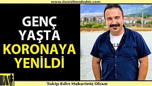 Genç yaşta korona virüse yenik düştü