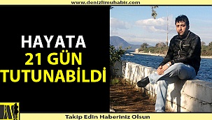 Hayata 21 gün tutunabildi