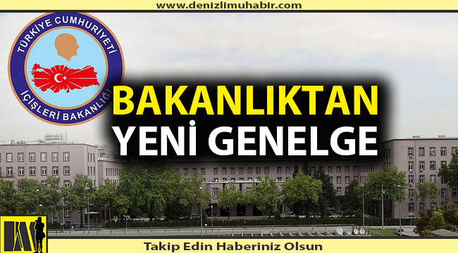 İçişleri Bakanlığı'ndan yeni genelge!