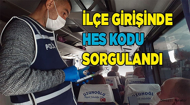 İlçe  giriş çıkışlarında araçlara HES kodu sorgulaması yapıldı