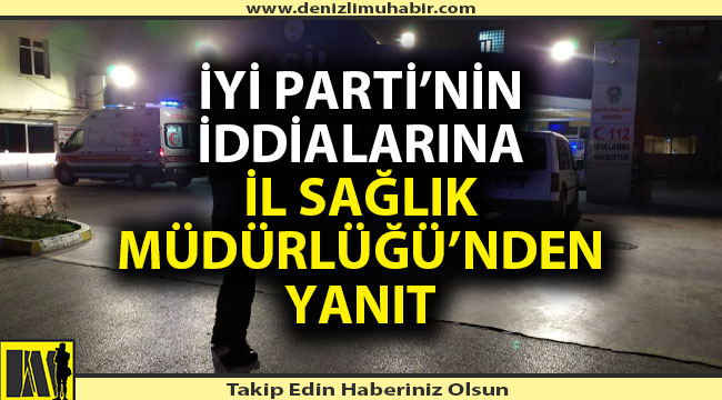 İYİ Parti'nin iddialarına İl Sağlık Müdürlüğü'nden yanıt!