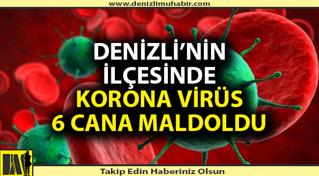 Denizli'nin ilçesinde korona virüs 2 günde 6 can aldı