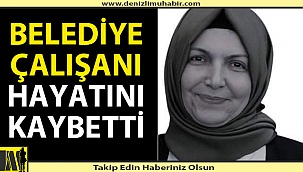 Korona virüs belediye çalışanını hayattan kopardı
