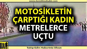 Motosikletin çarptığı kadın metrelerce uçtu (Görüntülü Haber)