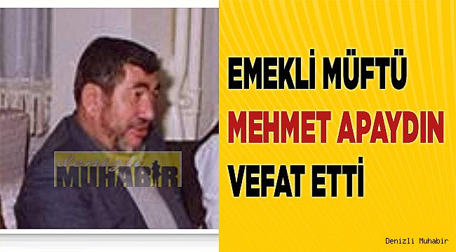 Müftü Mehmet Apaydın vefat etti