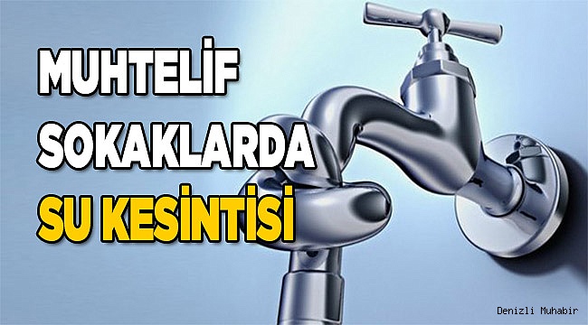 Muhtelif sokaklarda su kesintisi