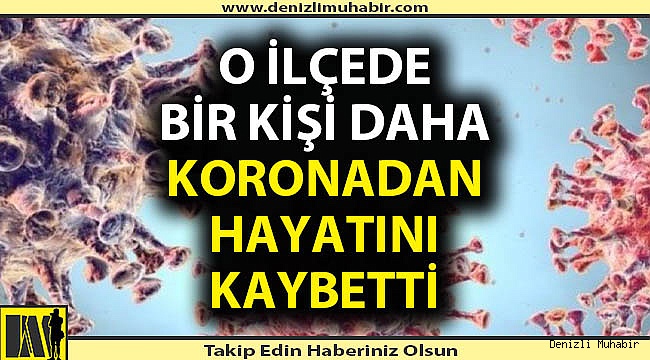 O ilçede koronadan 1 kişi daha öldü