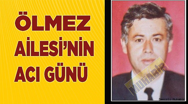 Ölmez ailesi’nin acı günü