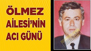 Ölmez ailesi’nin acı günü