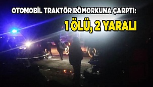 Otomobil traktör römorkuna çarptı: 1 ölü, 2 yaralı