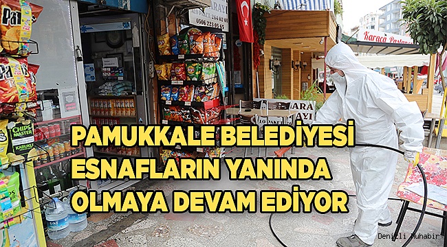PAMUKKALE BELEDİYESİ ESNAFLARIN YANINDA OLMAYA DEVAM EDİYOR