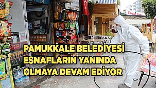 PAMUKKALE BELEDİYESİ ESNAFLARIN YANINDA OLMAYA DEVAM EDİYOR