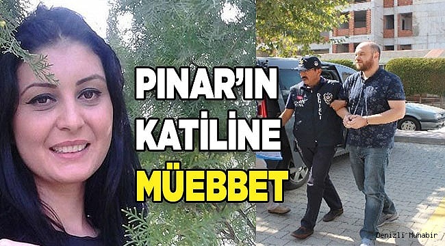 Pınar’ın katiline ağırlaştırılmış müebbet