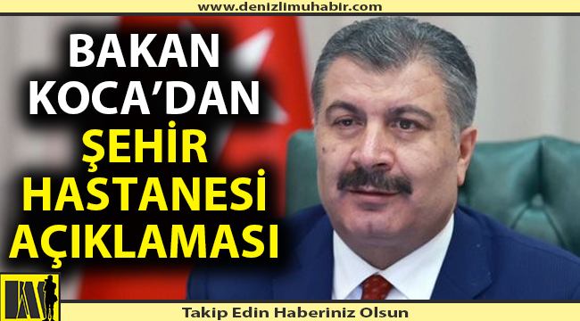Sağlık Bakanı Koca'dan Denizli şehir hastanesi açıklaması