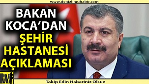 Sağlık Bakanı Koca'dan Denizli şehir hastanesi açıklaması