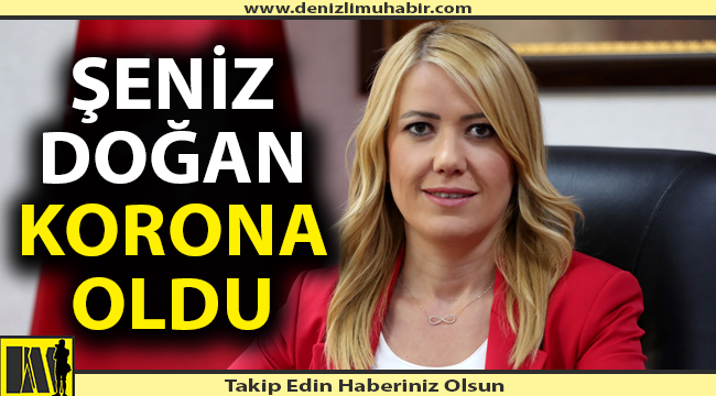 Şeniz Doğan korona oldu