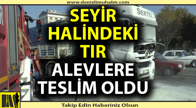 Seyir halindeki tır alevlere teslim oldu