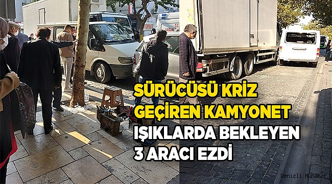 Sürücüsü kriz geçiren kamyonet ışıklarda bekleyen 3 aracı ezdi