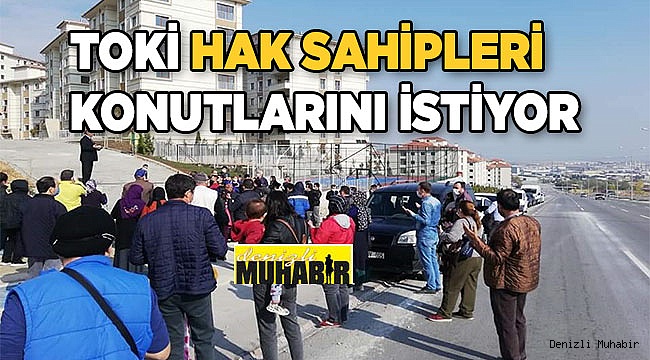 TOKİ hak sahipleri konutların dağıtılmasını istiyor