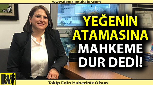 Yeğenin atamasına mahkeme 'Dur!' dedi.