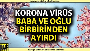 Baba ve oğlu koronadan hayatını kaybetti