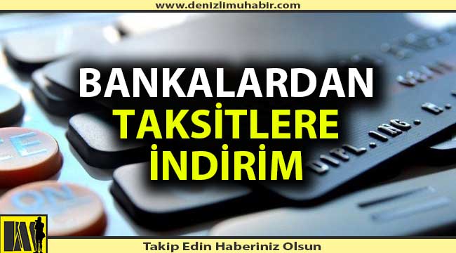 Bankalardan taksitlere indirim geldi