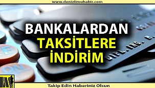 Bankalardan taksitlere indirim geldi
