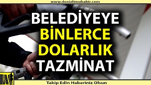 Belediyeye 216 bin dolarlık tazminat