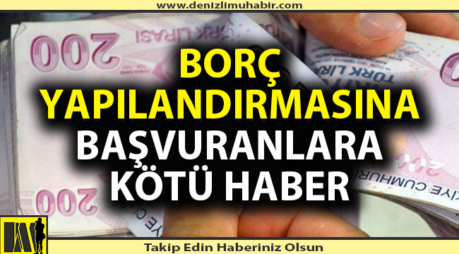 Borç yapılandırmaya başvuranlara kötü haber