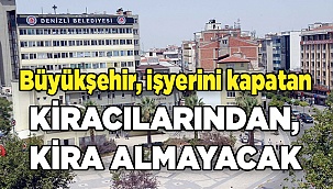 Büyükşehir, dükkanı kapalı olan kiracılarından, açılıncaya kadar kira almayacak