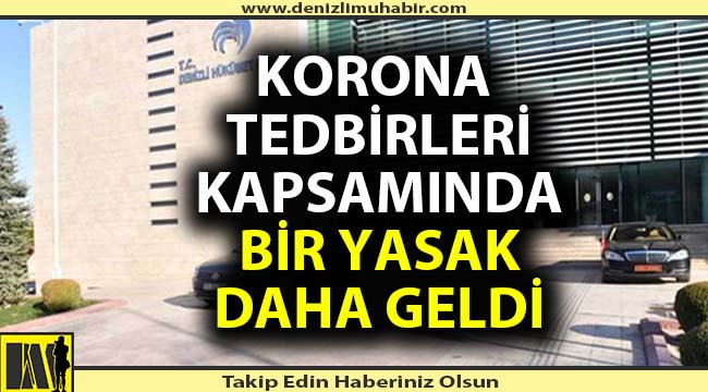 Covid- tedbirleri kapsamında bir yasak daha geldi