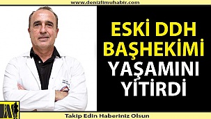 DDH Eski Başhekimi yaşam savaşını kaybetti