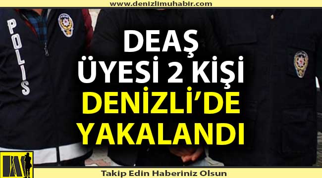 DEAŞ üyesi 2 kişi Denizli’de yakalandı