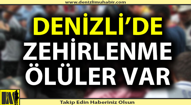 Denizli'de açılan kuyuda zehirlenme: 3 ölü 7 yaralı