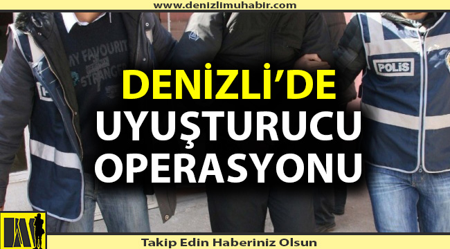 Denizli'de dev uyuşturucu operasyonu