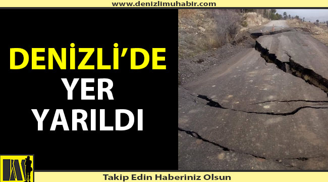 Denizli'de dev yarıklar oluştu