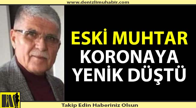 Denizli'de eski muhtar koronaya yenik düştü