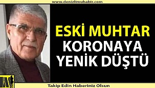 Denizli'de eski muhtar koronaya yenik düştü