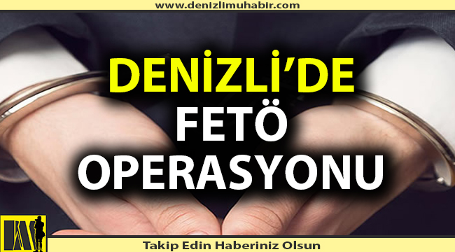 Denizli'de FETÖ operasyonu