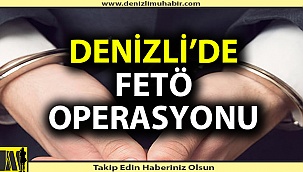 Denizli'de FETÖ operasyonu
