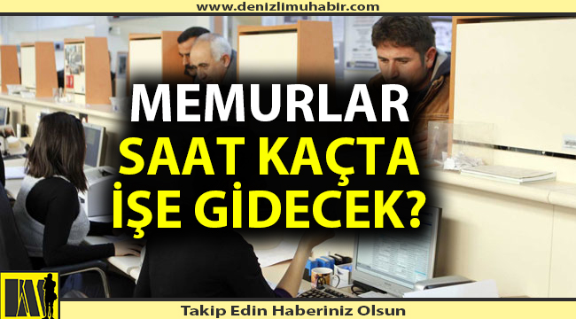 Denizli'de kamu çalışanları saat kaçta işe gidecek?