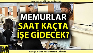Denizli'de kamu çalışanları saat kaçta işe gidecek?